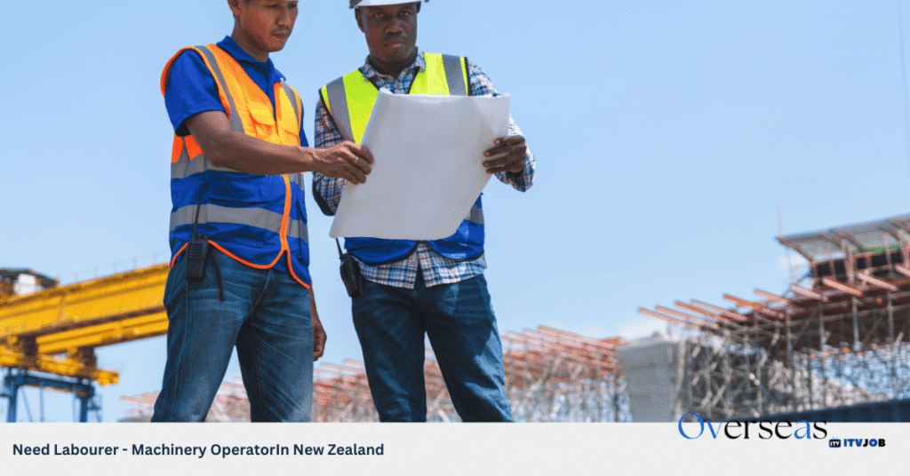 Need Labourer - Machinery OperatorIn New Zealand
