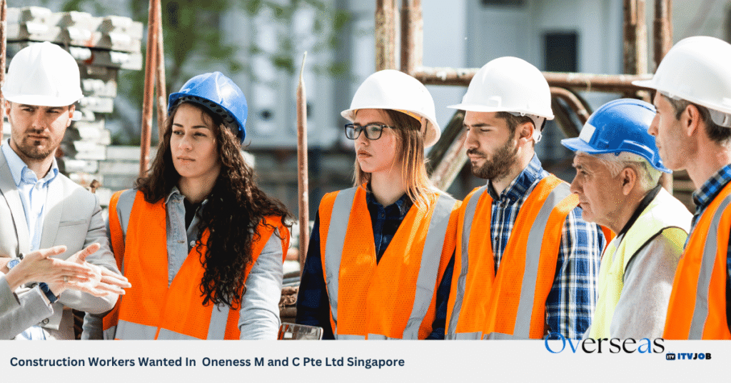 Construction Workers Wanted In Oneness M and C Pte Ltd Singapore