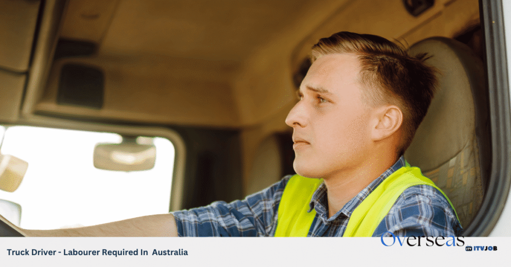 Truck Driver - Labourer Required In Australia